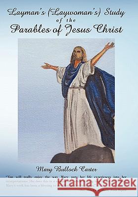 Layman's (Laywoman's) Study of the Parables of Jesus Christ Mary Bullock Carter 9781449711030 WestBow Press - książka