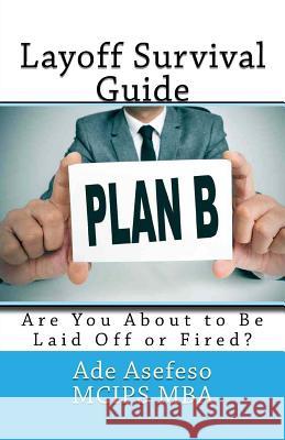 Layoff Survival Guide: Are You About to Be Laid Off or Fired? Asefeso McIps Mba, Ade 9781499687804 Createspace - książka