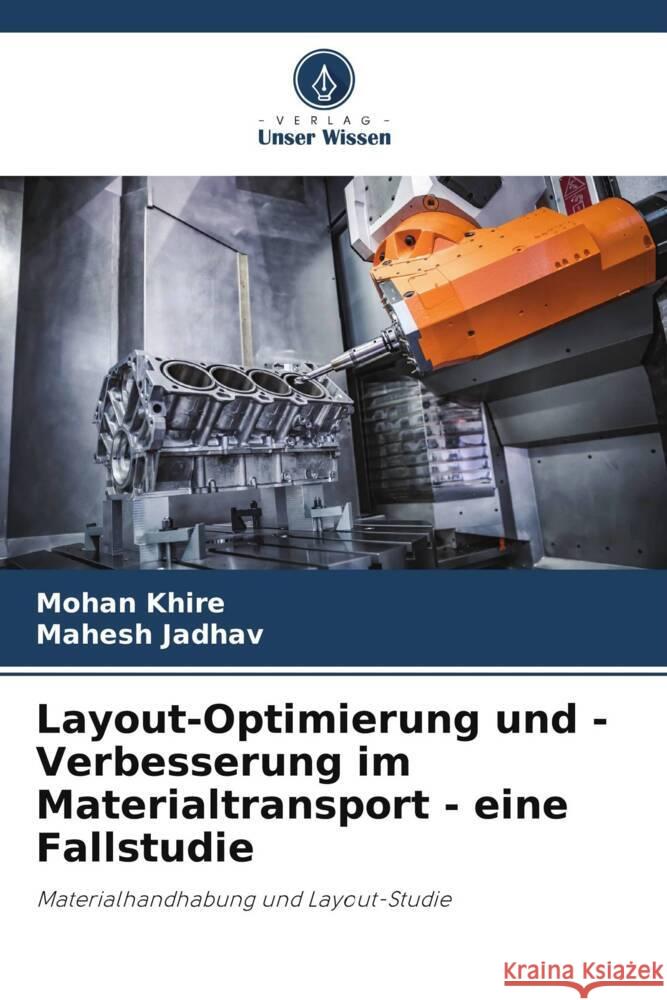 Layout-Optimierung und -Verbesserung im Materialtransport - eine Fallstudie Mohan Khire Mahesh Jadhav 9786207209668 Verlag Unser Wissen - książka