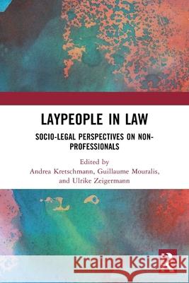 Laypeople in Law: Socio-Legal Perspectives on Non-Professionals Andrea Kretschmann Guillaume Mouralis Ulrike Zeigermann 9780367681104 Routledge - książka