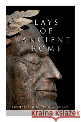 Lays of Ancient Rome: Epic Poems Thomas Babington Macaulay 9788027340750 E-Artnow - książka