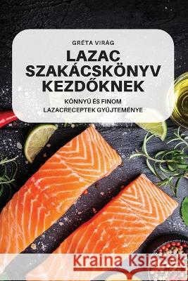 Lazac Szakácskönyv KezdŐknek Gréta Virág 9781837623686 Greta Virag - książka