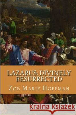 Lazarus: Divinely Resurrected: The Anatomy of Lazarus' Tomb Zoe Hoffman 9798592906992 Independently Published - książka