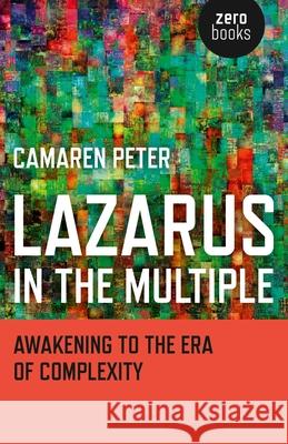 Lazarus in the Multiple – Awakening to the Era of Complexity Camaren Peter 9781785351082 John Hunt Publishing - książka