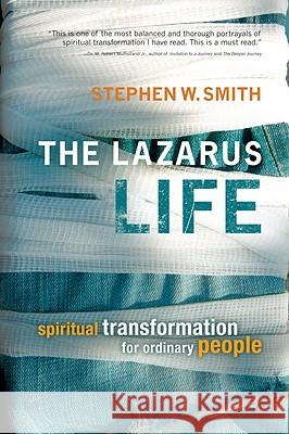Lazarus Life: Spiritual Transformation for Ordinary People Stephen W. Smith 9781434799951 David C Cook Publishing Company - książka