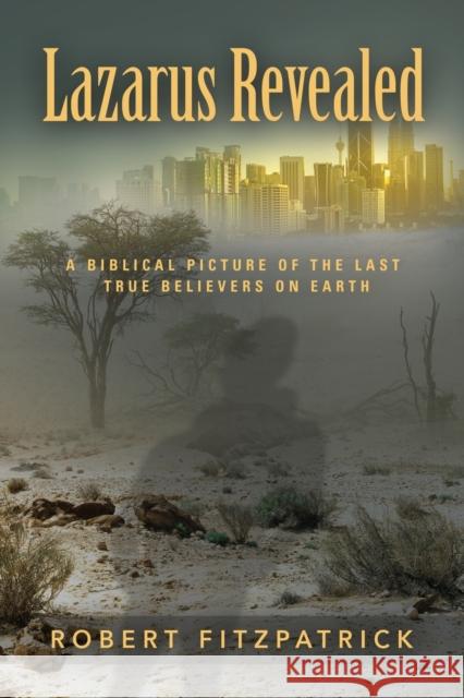 Lazarus Revealed: A Biblical Picture of the Last True Believers on Earth Robert Fitzpatrick 9781644381069 Booklocker.com - książka