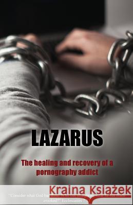 Lazarus: The Healing and recovery of a pornography addict Istafanous, Luke 9781979104593 Createspace Independent Publishing Platform - książka