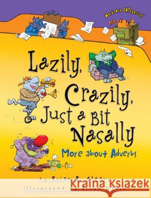 Lazily, Crazily, Just a Bit Nasally: More about Adverbs Brian P. Cleary Brian Gable 9781580139373 First Avenue Editions - książka