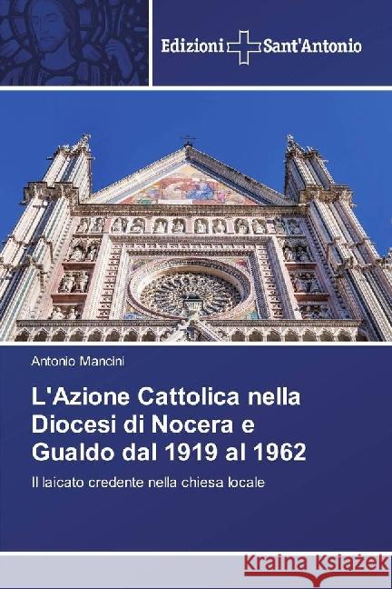 L'Azione Cattolica nella Diocesi di Nocera e Gualdo dal 1919 al 1962 : Il laicato credente nella chiesa locale Mancini, Antonio 9786202000147 Edizioni Sant' Antonio - książka