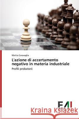 L'azione di accertamento negativo in materia industriale Garavaglia Mattia 9783639665802 Edizioni Accademiche Italiane - książka