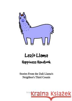 Lazlo Llama - Happiness Handbook: Stories From the Dali Llama's Neighbor's Third Cousin Lazlo Llama 9780999577202 Red Circle Creative, LLC - książka