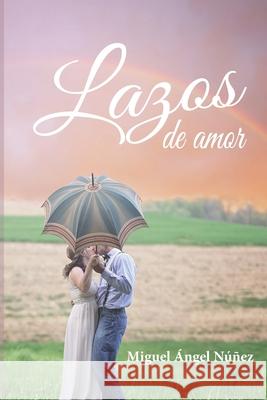 Lazos de amor Miguel Angel Nunez 9781672225991 Independently Published - książka