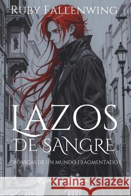 Lazos de sangre - Cr?nicas de un mundo fragmentado, libro uno Andres Felipe Vela Hampstead Heath Books Hhb Ruby Fallenwing 9786280212678 Hampstead Heath Books - książka