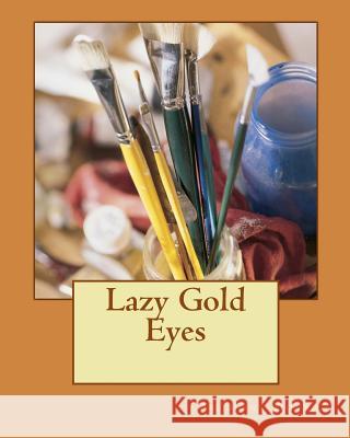 Lazy Gold Eyes Anthony Dover 9781978075382 Createspace Independent Publishing Platform - książka