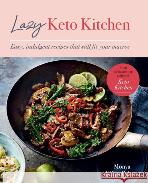 Lazy Keto Kitchen: Easy, Indulgent Recipes That Still Fit Your Macros Monya Kilian Palmer 9780857839626 Octopus Publishing Group - książka