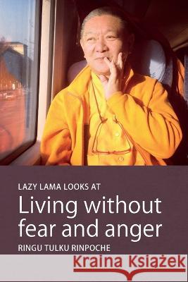 Lazy Lama Looks at Living without Fear and Anger Ringu Tulku Rinpoche   9780957639829 Bodhicharya Publications - książka