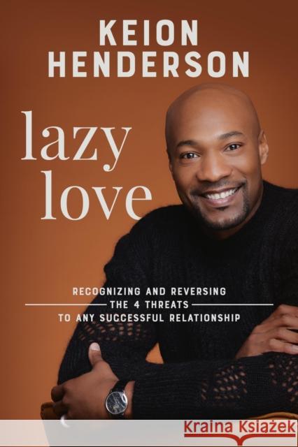 Lazy Love: Recognizing and Reversing the 4 Threats to any Successful Relationship Keion Henderson 9781546006831 Faithwords - książka