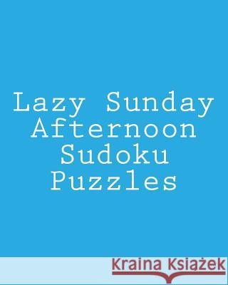 Lazy Sunday Afternoon Sudoku Puzzles: Fun, Large Grid Sudoku Puzzles Jennifer Lu 9781481999809 Createspace - książka