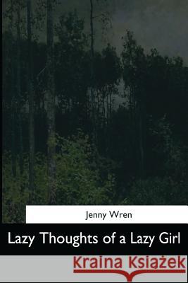 Lazy Thoughts of a Lazy Girl Jenny Wren 9781544643007 Createspace Independent Publishing Platform - książka