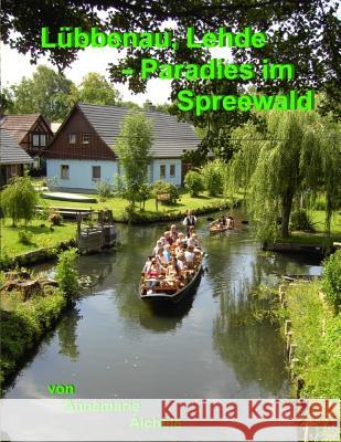 Lübbenau, Lehde - Paradies im Spreewald Aichele, Annemarie 9781537332772 Createspace Independent Publishing Platform - książka