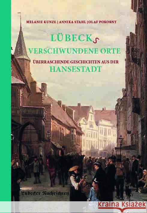 Lübecks verschwundene Orte Kunze, Melanie, Stahl, Annika 9783946581949 Bast Medien - książka