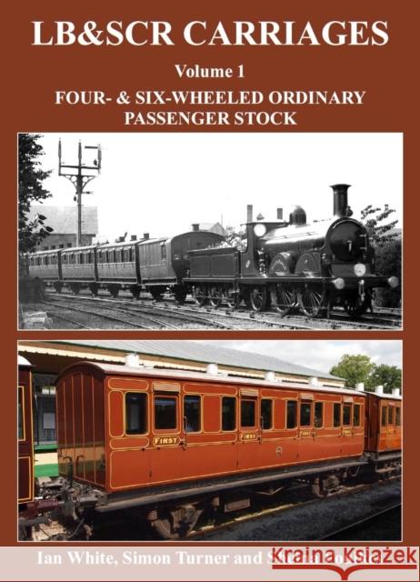 LB&SCR Carriages Volume 1: Four and Six-wheeled Ordinary Passenger Stock Ian White 9781905505357 Kestrel Railway Books - książka