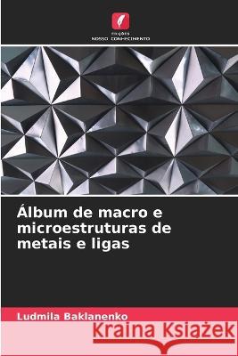 Álbum de macro e microestruturas de metais e ligas Ludmila Baklanenko 9786205383230 Edicoes Nosso Conhecimento - książka