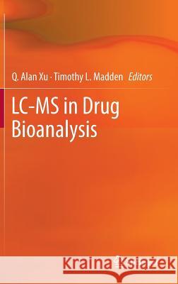 LC-MS in Drug Bioanalysis Timothy Madde Alan X Q. Alan Xu 9781461438274 Springer - książka