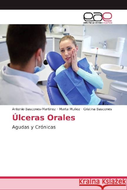 Úlceras Orales : Agudas y Crónicas Bascones-Martinez, Antonio; Muñoz, Marta; Bascones, Cristina 9783639814309 Editorial Académica Española - książka