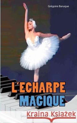 L'écharpe magique: Léonardo et le piano impérial Grégoire Baruque 9782322039807 Books on Demand - książka