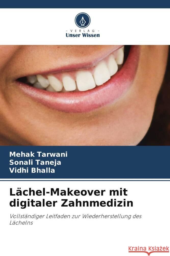 Lächel-Makeover mit digitaler Zahnmedizin Tarwani, Mehak, Taneja, Sonali, Bhalla, Vidhi 9786205437865 Verlag Unser Wissen - książka