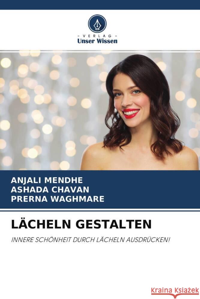 LÄCHELN GESTALTEN MENDHE, Anjali, Chavan, Ashada, WAGHMARE, Prerna 9786204414683 Verlag Unser Wissen - książka