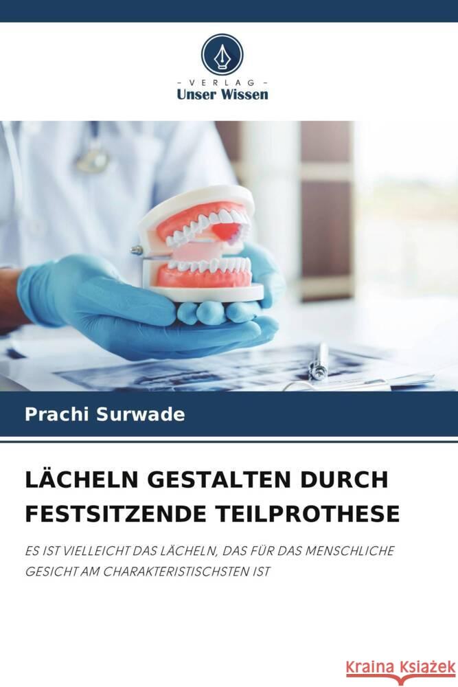 LÄCHELN GESTALTEN DURCH FESTSITZENDE TEILPROTHESE Surwade, Prachi 9786206364474 Verlag Unser Wissen - książka