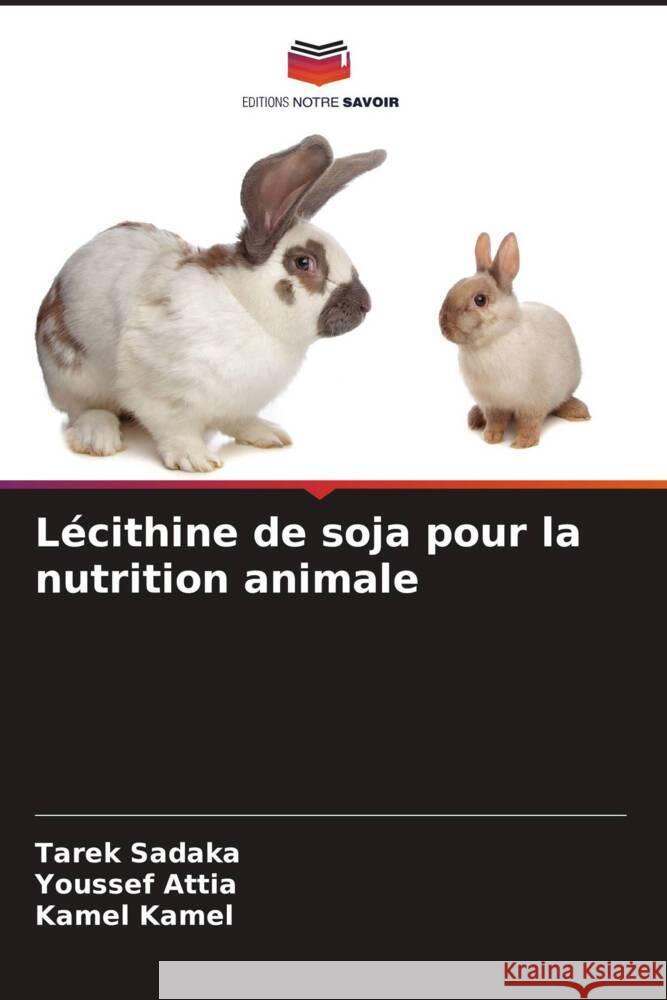 L?cithine de soja pour la nutrition animale Tarek Sadaka Youssef Attia Kamel Kamel 9786206906421 Editions Notre Savoir - książka