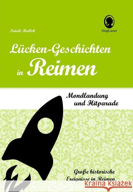 Lücken-Geschichten in Reimen : Mondlandung und Hitparade. Große historische Ereignisse in Reimen Mallek, Natali 9783944360584 Singliesel - książka