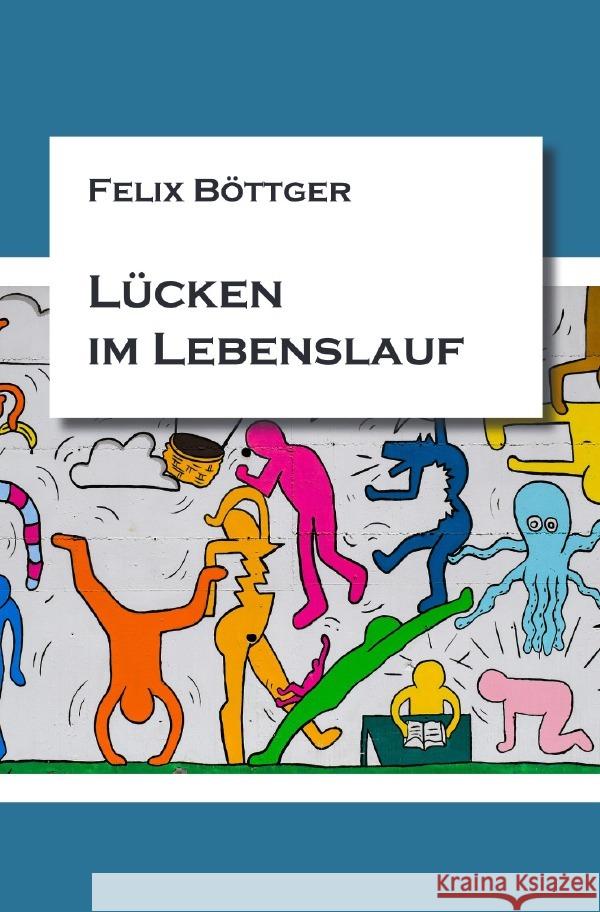 Lücken im Lebenslauf Böttger, Felix 9783750248557 epubli - książka