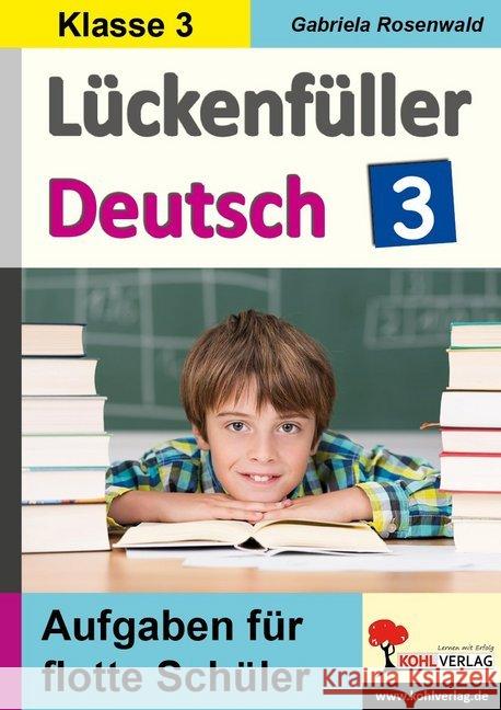 Lückenfüller Deutsch / Klasse 3 : Aufgaben für flotte Schüler Rosenwald, Gabriela 9783960404767 Kohl-Verlag - książka