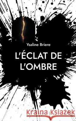 L'?clat de l'ombre Ysaline Briere 9782322654604 Bod - Books on Demand - książka