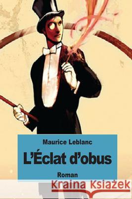 L'Éclat d'obus LeBlanc, Maurice 9781522823803 Createspace Independent Publishing Platform - książka