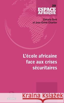 L'?cole africaine face aux crises s?curitaires Zakaria Sor? Jean-Emile Charlier 9782806138590 Academia - książka