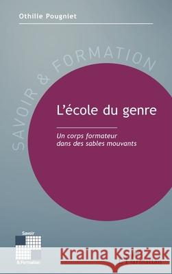 L'?cole du genre: Un corps formateur dans des sables mouvants Othilie Pougniet 9782336507972 Editions L'Harmattan - książka
