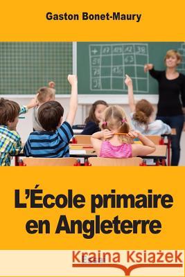 L'École primaire en Angleterre Bonet-Maury, Gaston 9781983453168 Createspace Independent Publishing Platform - książka