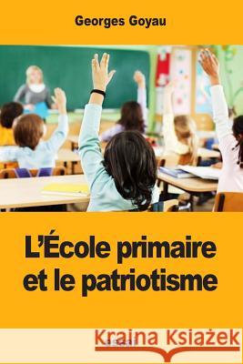 L'École primaire et le patriotisme Goyau, Georges 9781978363489 Createspace Independent Publishing Platform - książka