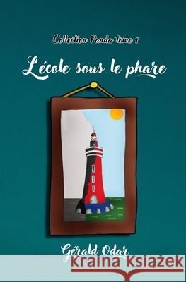 L'?cole sous le phare: une aventure fantastique d?s 8 ans - Collection Panda Tome 1 G?rald Odar 9782958958022 Gerald Odar - książka