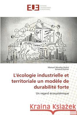 L'écologie industrielle et territoriale un modèle de durabilité forte : Un regard écosystémique Morales Rubio, Manuel; Diemer, Arnaud 9783639546477 Éditions universitaires européennes - książka