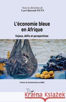 L'?conomie bleue en Afrique: Enjeux, d?fis et perspectives Lar? Batouth Penn Stanislas Bamouni Baba 9782336570297 Editions L'Harmattan - książka