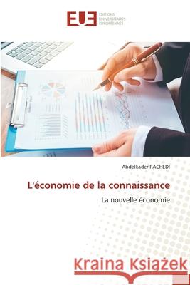 L'?conomie de la connaissance Abdelkader Rachedi 9786206718987 Editions Universitaires Europeennes - książka