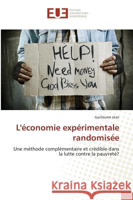 L'économie expérimentale randomisée : Une méthode complémentaire et crédible dans la lutte contre la pauvreté? Jean, Guillaume 9783639508390 Éditions universitaires européennes - książka