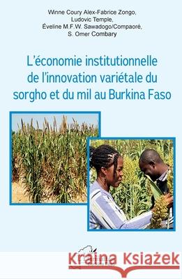 L'?conomie institutionnelle de l'innovation vari?tale du sorgho et du mil au Burkina Faso Winne Coury Alex Fabrice Zongo Ludovic Temple ?veline Sawadogo-Compaor? 9782336559148 Editions L'Harmattan - książka