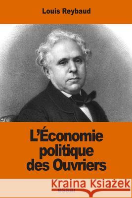 L'Économie politique des Ouvriers Reybaud, Louis 9781540474896 Createspace Independent Publishing Platform - książka